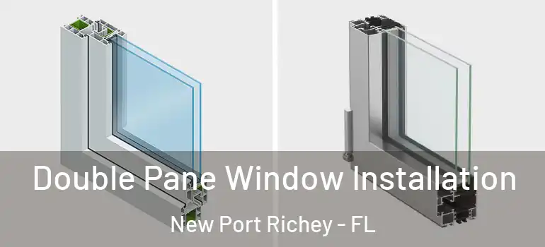 Double Pane Window Installation New Port Richey - FL